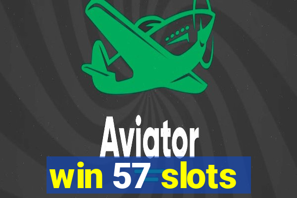 win 57 slots